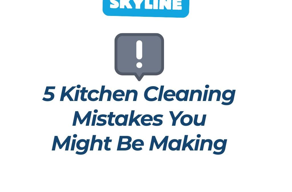 5 Kitchen Cleaning Mistakes You Might Be Making