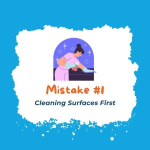 Mistake #1: Cleaning Surfaces First